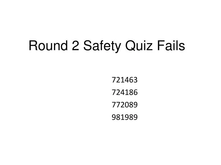 round 2 safety quiz fails