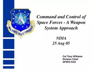 Command and Control of Space Forces - A Weapon System Approach NDIA 25 Aug 05