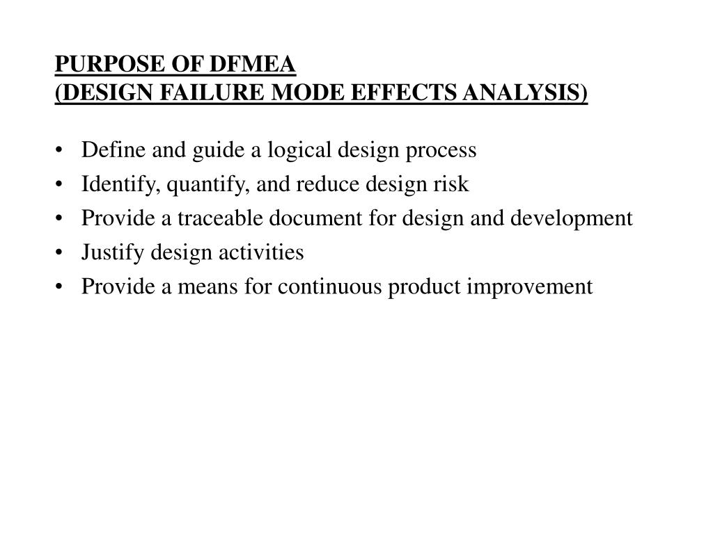 PPT - PURPOSE OF DFMEA (DESIGN FAILURE MODE EFFECTS ANALYSIS ...