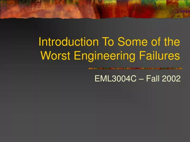 introduction to some of the worst engineering failures