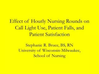 Effect of Hourly Nursing Rounds on Call Light Use, Patient Falls, and Patient Satisfaction