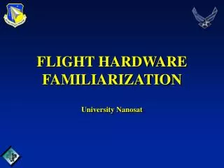 FLIGHT HARDWARE FAMILIARIZATION