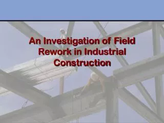 An Investigation of Field Rework in Industrial Construction
