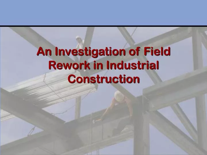 an investigation of field rework in industrial construction