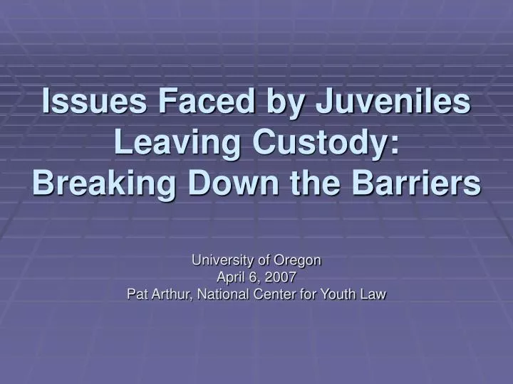issues faced by juveniles leaving custody breaking down the barriers