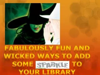 Fabulously Fun and WICKEd ways to add some sparkle to your Library