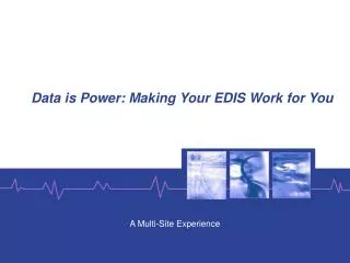 Data is Power: Making Your EDIS Work for You