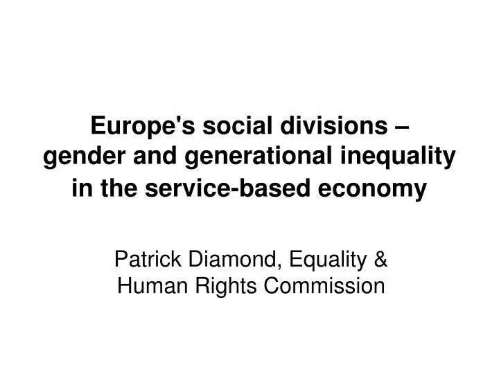 europe s social divisions gender and generational inequality in the service based economy