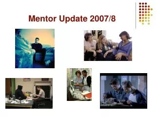Mentor Update 2007/8