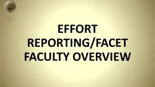 EFFORT REPORTING/FACET FACULTY OVERVIEW