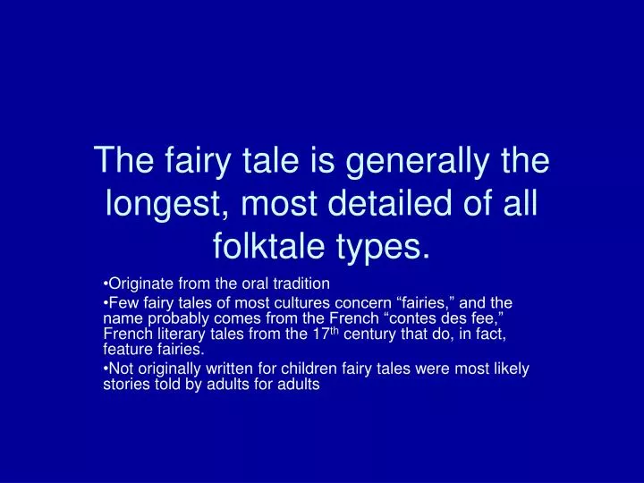 the fairy tale is generally the longest most detailed of all folktale types