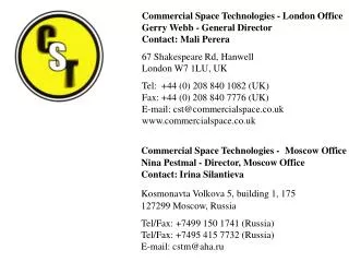 Commercial Space Technologies - London Office Gerry Webb - General Director Contact: Mali Perera 67 Shakespeare Rd, Hanw