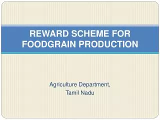 REWARD SCHEME FOR FOODGRAIN PRODUCTION