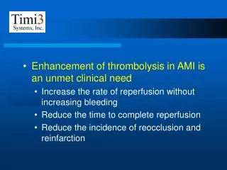 Enhancement of thrombolysis in AMI is an unmet clinical need Increase the rate of reperfusion without increasing bleedin
