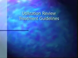 Utilization Review Treatment Guidelines