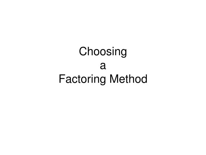 choosing a factoring method