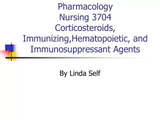 Pharmacology Nursing 3704 Corticosteroids, Immunizing,Hematopoietic, and Immunosuppressant Agents