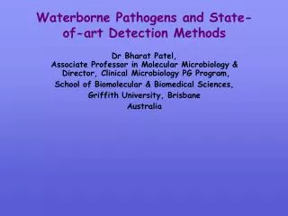 Waterborne Pathogens and State-of-art Detection Methods Dr Bharat Patel, Associate Professor in Molecular Microbiology &