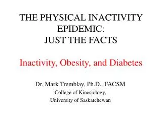 THE PHYSICAL INACTIVITY EPIDEMIC: JUST THE FACTS Inactivity, Obesity, and Diabetes