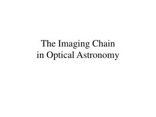 The Imaging Chain in Optical Astronomy