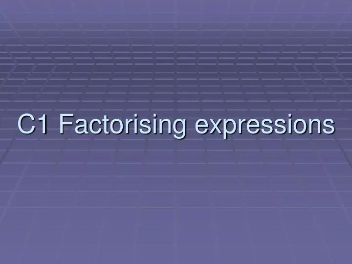 c1 factorising expressions