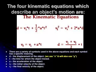The four kinematic equations which describe an object's motion are: