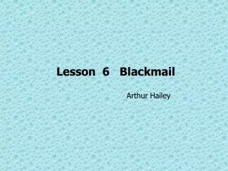 Lesson 6 Blackmail Arthur Hailey