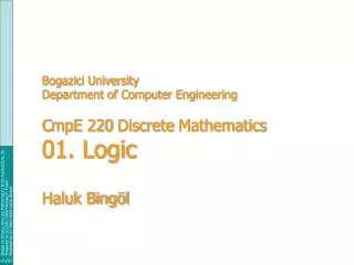 Bogazici University Department of Computer Engineering C mpE 220 Discrete Mathematics 01. Logic Haluk Bingöl