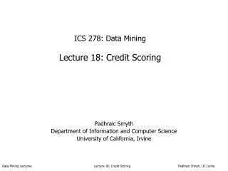 ICS 278: Data Mining Lecture 18: Credit Scoring