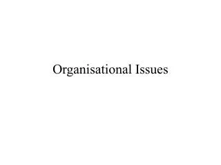 Organisational Issues