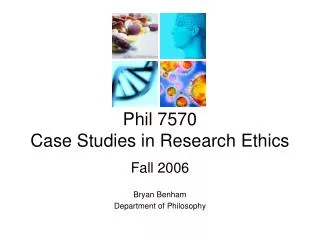 Phil 7570 Case Studies in Research Ethics