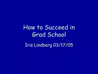 How to Succeed in Grad School