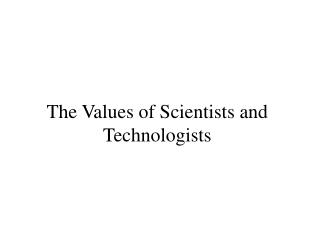 The Values of Scientists and Technologists