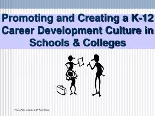 Promoting and Creating a K-12 Career Development Culture in Schools &amp; Colleges