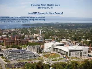 Fletcher Allen Health Care Burlington, VT Is a CMS Survey in Your Future? Dawn LeBaron, Vice President for Hospital Serv