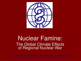 Nuclear Famine: The Global Climate Effects of Regional Nuclear War International Physicians for the Prevention of Nuclea