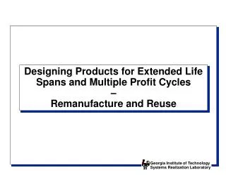 Designing Products for Extended Life Spans and Multiple Profit Cycles – Remanufacture and Reuse