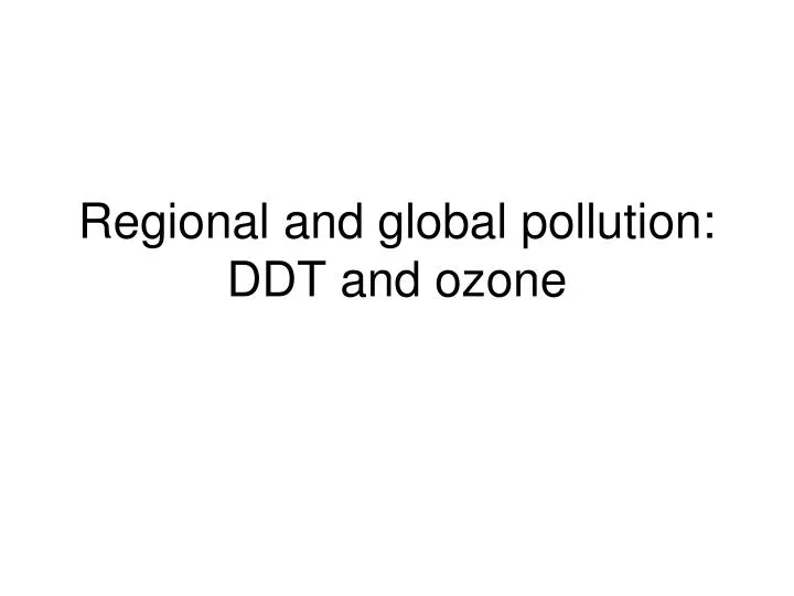 regional and global pollution ddt and ozone
