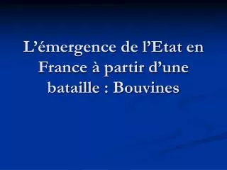 L’émergence de l’Etat en France à partir d’une bataille : Bouvines