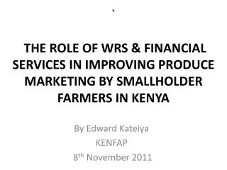 ` THE ROLE OF WRS &amp; FINANCIAL SERVICES IN IMPROVING PRODUCE MARKETING BY SMALLHOLDER FARMERS IN KENYA