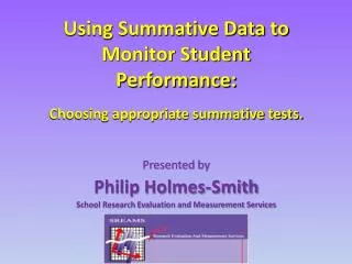 Using Summative Data to Monitor Student Performance: Choosing appropriate summative tests.