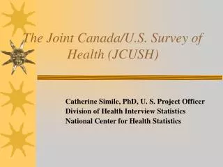 The Joint Canada/U.S. Survey of 		Health (JCUSH)