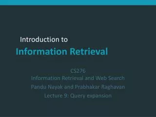 CS276 Information Retrieval and Web Search Pandu Nayak and Prabhakar Raghavan Lecture 9: Query expansion