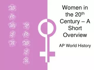 Women in the 20 th Century – A Short Overview