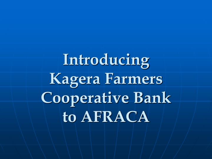 introducing kagera farmers cooperative bank to afraca