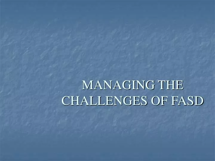 managing the challenges of fasd