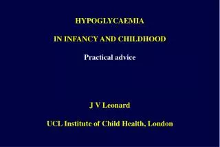 HYPOGLYCAEMIA IN INFANCY AND CHILDHOOD Practical advice