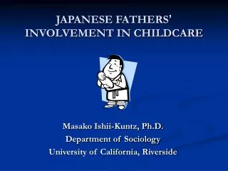 JAPANESE FATHERS ’ INVOLVEMENT IN CHILDCARE