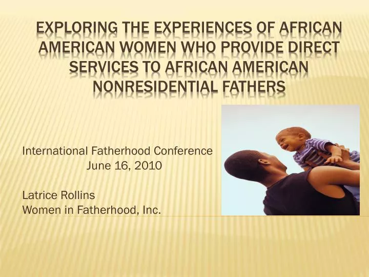 international fatherhood conference june 16 2010 latrice rollins women in fatherhood inc