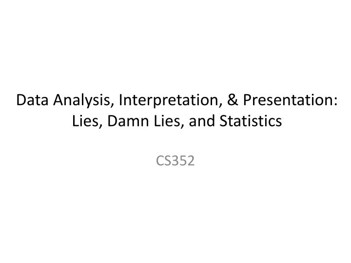 data analysis interpretation presentation lies damn lies and statistics